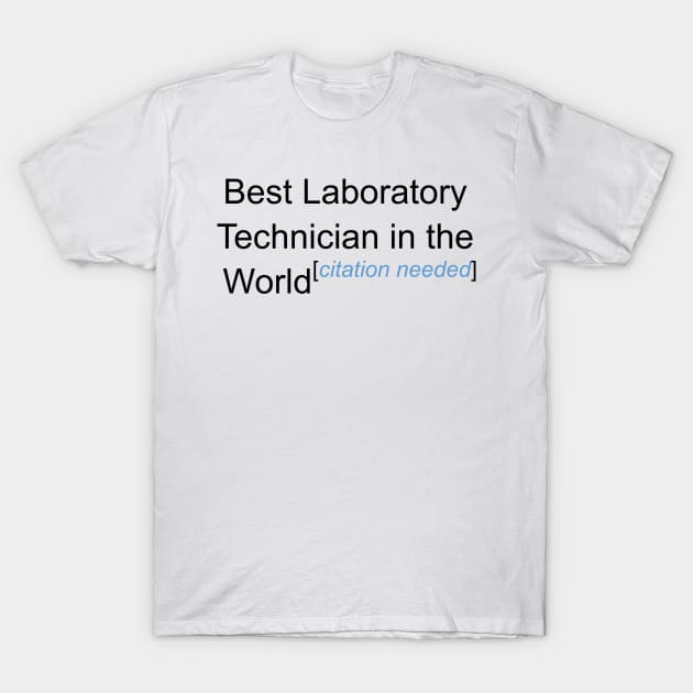 Best Laboratory Technician in the World - Citation Needed! T-Shirt by lyricalshirts